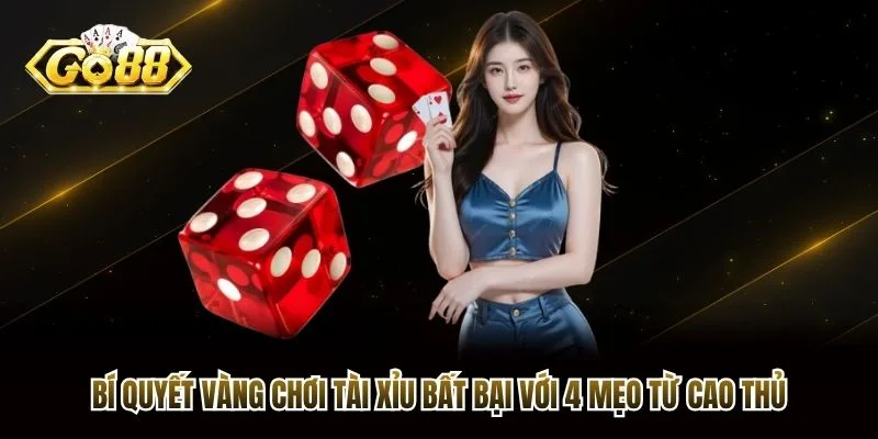 Bí Quyết Vàng Chơi Tài Xỉu Bất Bại Với 4 Mẹo Từ Cao Thủ