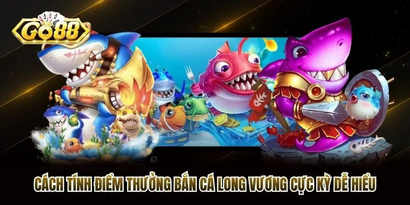 Cách tính điểm thưởng bắn cá Long Vương cực kỳ dễ hiểu Cách tính điểm thưởng bắn cá Long Vương cực kỳ dễ hiểu