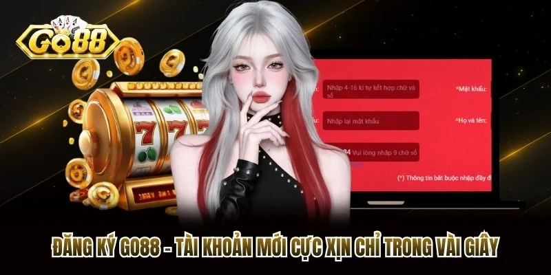 Đăng Ký Go88 - Tài Khoản Mới Cực Xịn Chỉ Trong Vài Giây