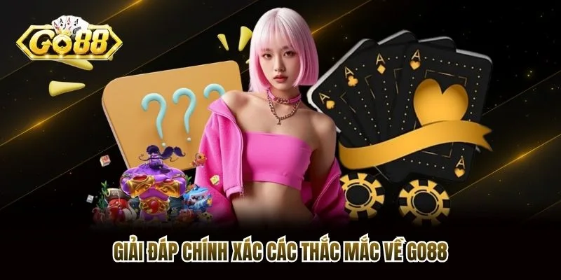 Giải đáp chính xác các thắc mắc về Go88
