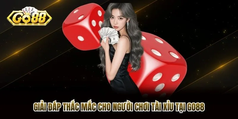 Giải đáp thắc mắc cho người chơi Tài Xỉu tại Go88 Giải đáp thắc mắc cho người chơi Tài Xỉu tại Go88