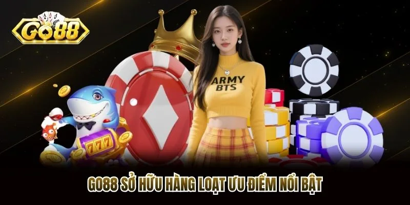 Go88 sở hữu hàng loạt ưu điểm nổi bật