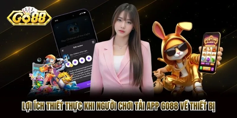 Lợi ích thiết thực khi người chơi tải app Go88 về thiết bị Lợi ích thiết thực khi người chơi tải app Go88 về thiết bị