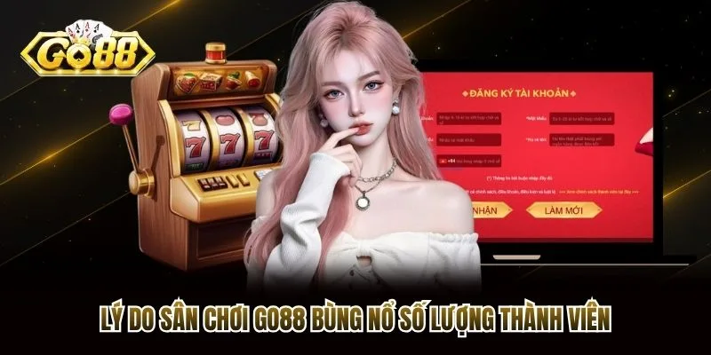 Lý do sân chơi Go88 bùng nổ số lượng thành viên