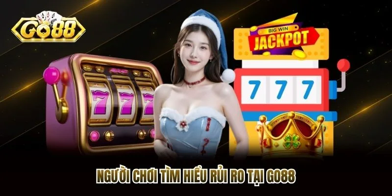 Người chơi tìm hiểu rủi ro tại Go88 Người chơi tìm hiểu rủi ro tại Go88