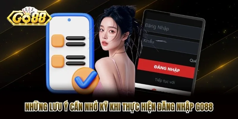 Những lưu ý cần nhớ kỹ khi thực hiện đăng nhập Go88 Những lưu ý cần nhớ kỹ khi thực hiện đăng nhập Go88