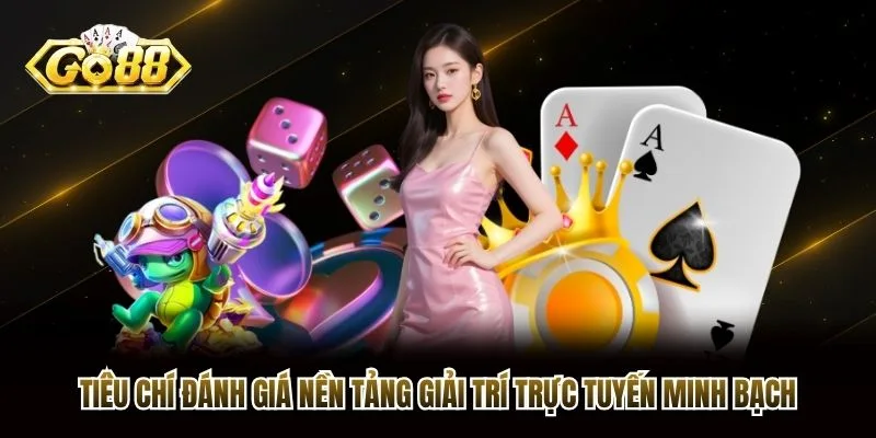 Tiêu chí đánh giá nền tảng giải trí trực tuyến minh bạch Tiêu chí đánh giá nền tảng giải trí trực tuyến minh bạch