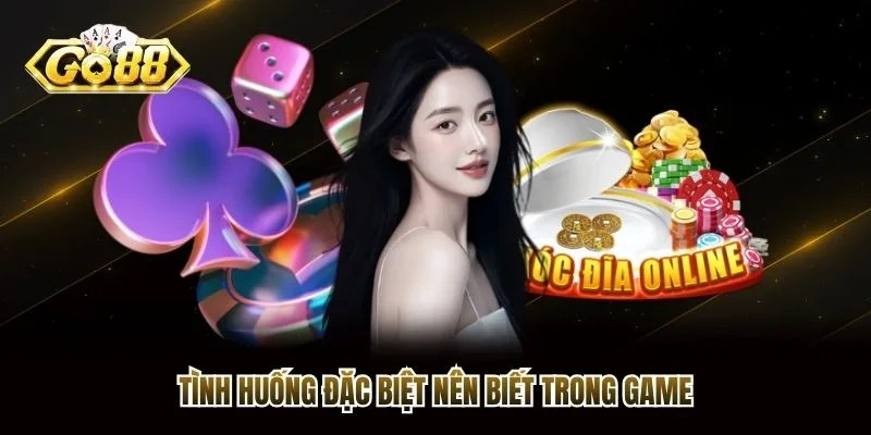 Tình huống đặc biệt nên biết trong game