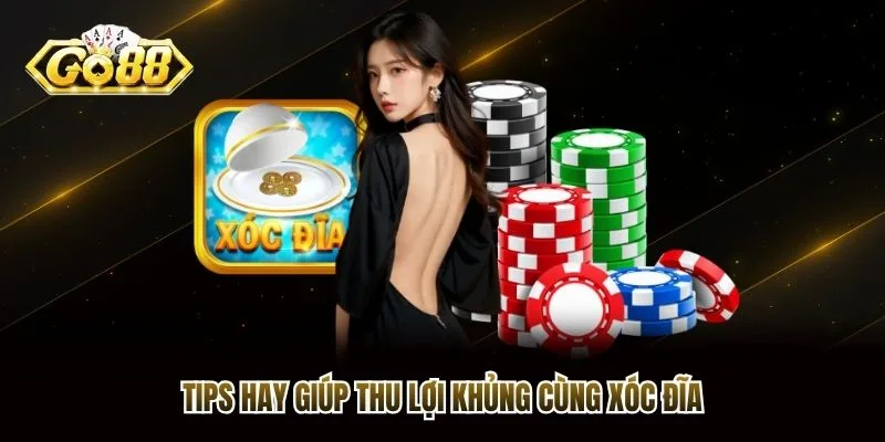 Tips hay giúp thu lợi khủng cùng xóc đĩa