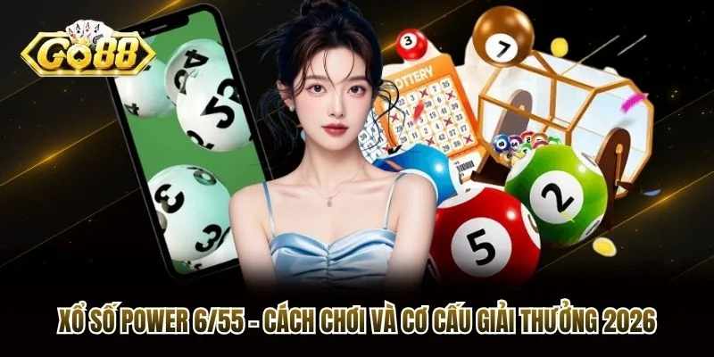 Xổ Số Power 6/55 - Cách Chơi Và Cơ Cấu Giải Thưởng 2026